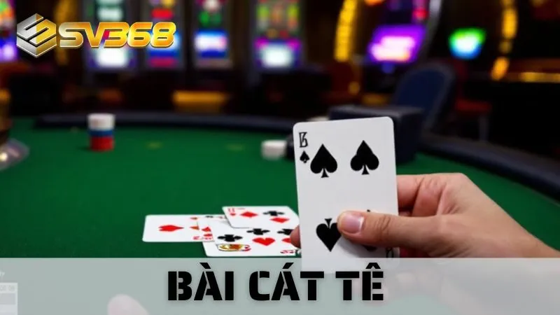 Bài Cát Tê Tại SV368 – Game Bài Thưởng Cao, Cược Thấp
