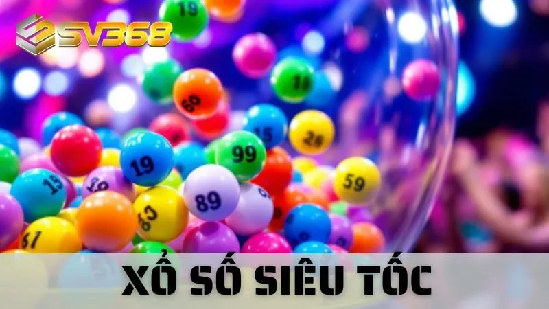 Xổ Số Siêu Tốc Tại SV368 - Chơi Nhanh, Thắng Đậm Sâu